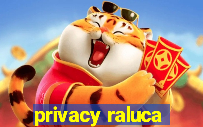 privacy raluca