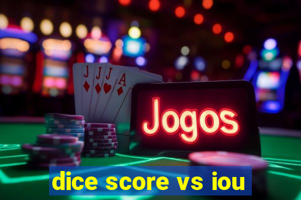 dice score vs iou