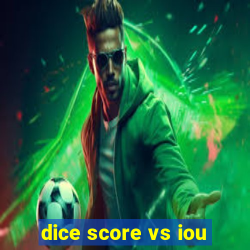 dice score vs iou