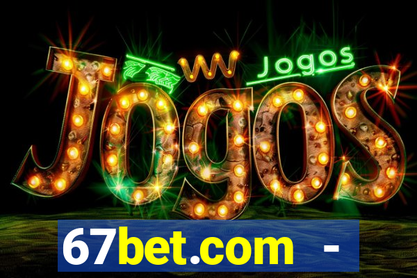 67bet.com - caça-níqueis online cassino https //67bet.com