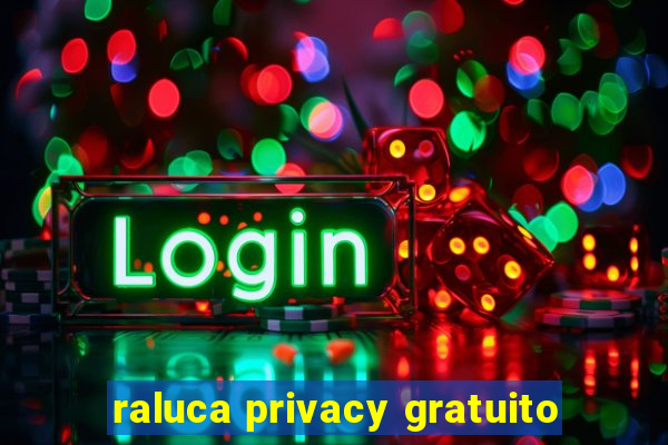 raluca privacy gratuito