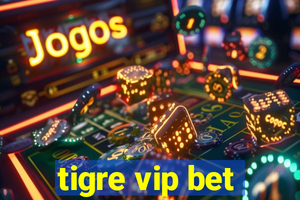 tigre vip bet