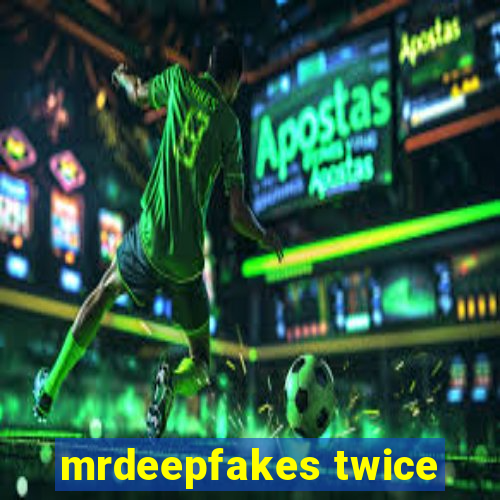 mrdeepfakes twice