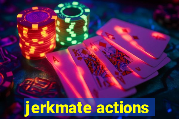 jerkmate actions