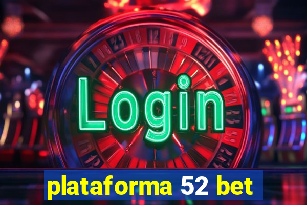 plataforma 52 bet