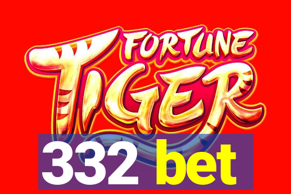 332 bet