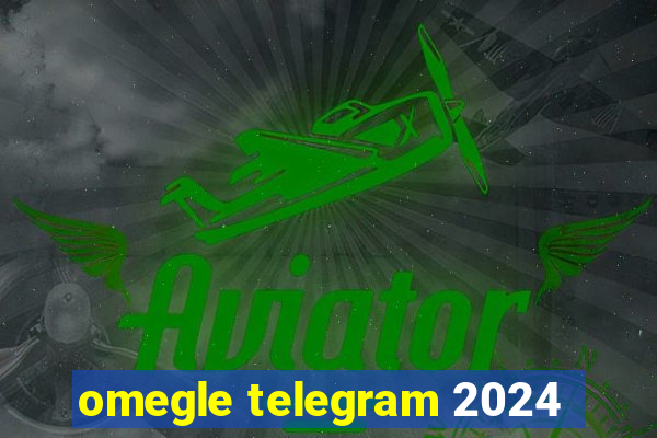 omegle telegram 2024