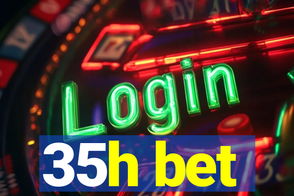 35h bet