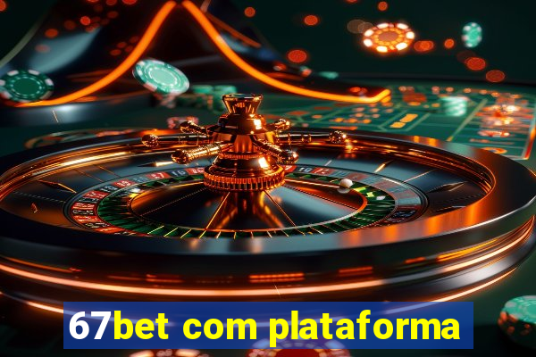 67bet com plataforma