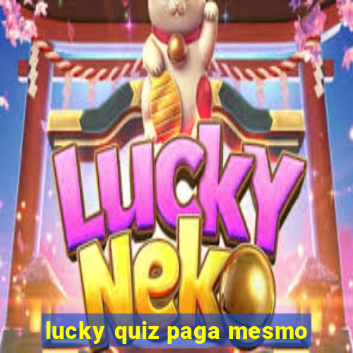 lucky quiz paga mesmo