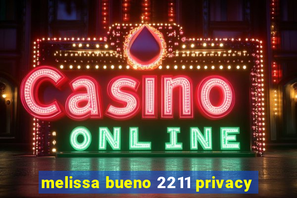 melissa bueno 2211 privacy