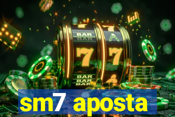 sm7 aposta