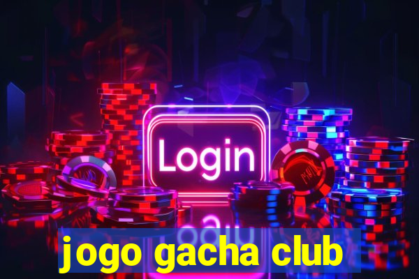 jogo gacha club