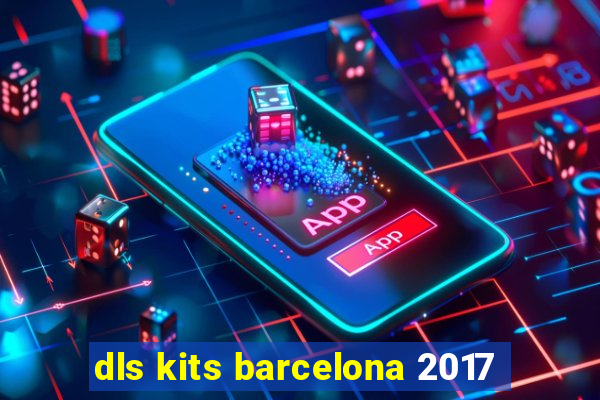 dls kits barcelona 2017