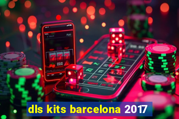 dls kits barcelona 2017