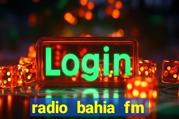 radio bahia fm 88.7 ao vivo ouvir