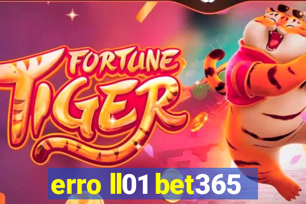 erro ll01 bet365