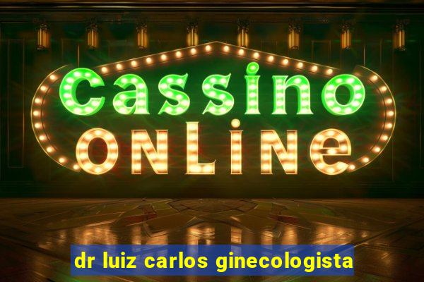 dr luiz carlos ginecologista