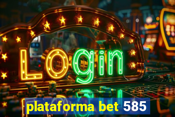 plataforma bet 585