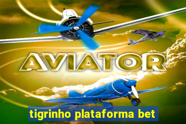 tigrinho plataforma bet