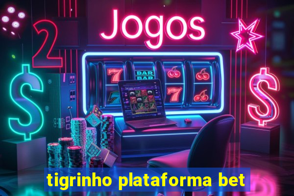 tigrinho plataforma bet