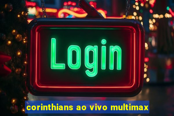 corinthians ao vivo multimax