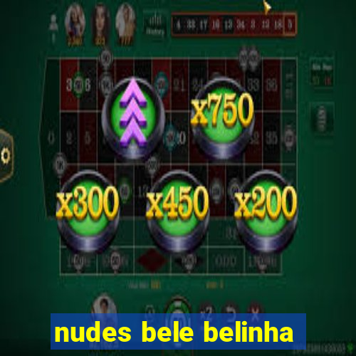 nudes bele belinha