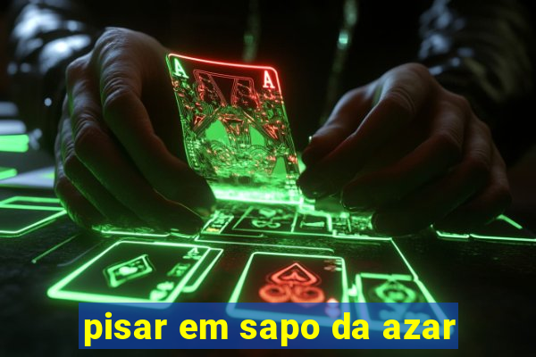 pisar em sapo da azar