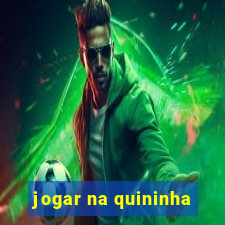 jogar na quininha