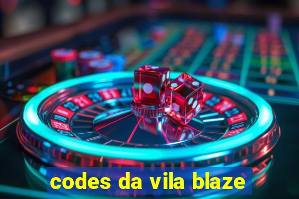 codes da vila blaze