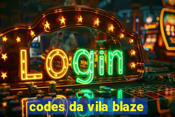 codes da vila blaze