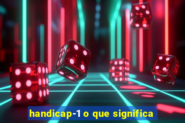 handicap-1 o que significa