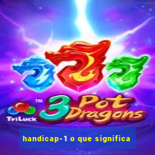 handicap-1 o que significa