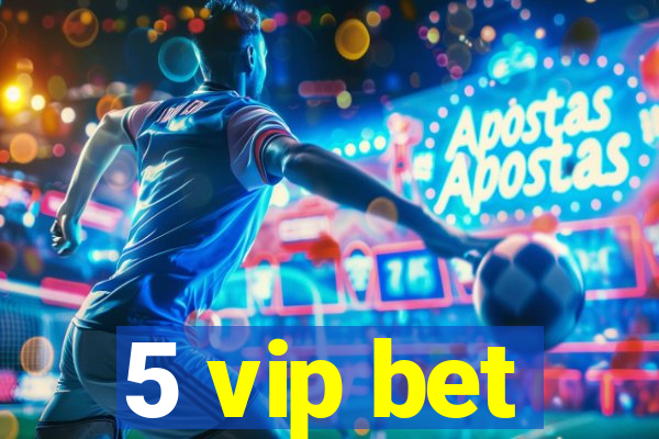 5 vip bet