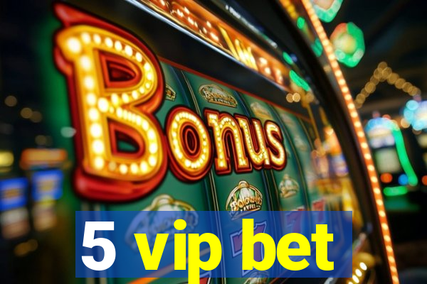 5 vip bet