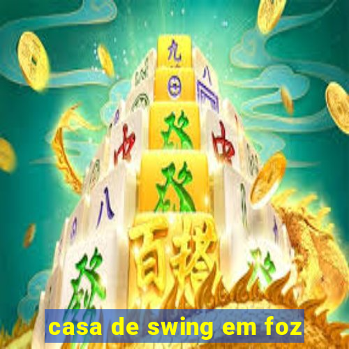 casa de swing em foz