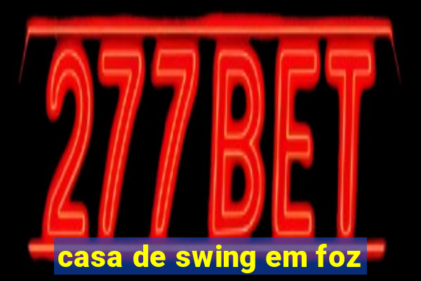 casa de swing em foz