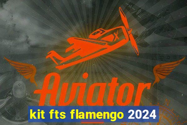 kit fts flamengo 2024