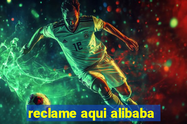 reclame aqui alibaba