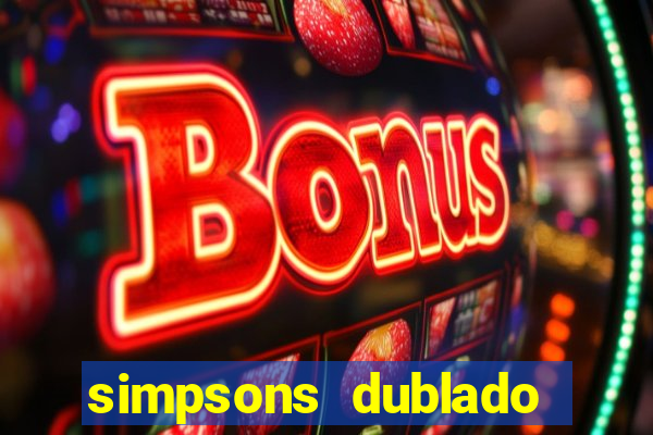 simpsons dublado assistir online