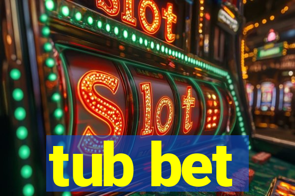 tub bet