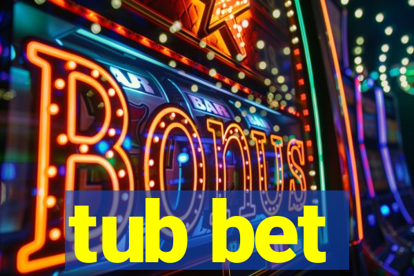 tub bet