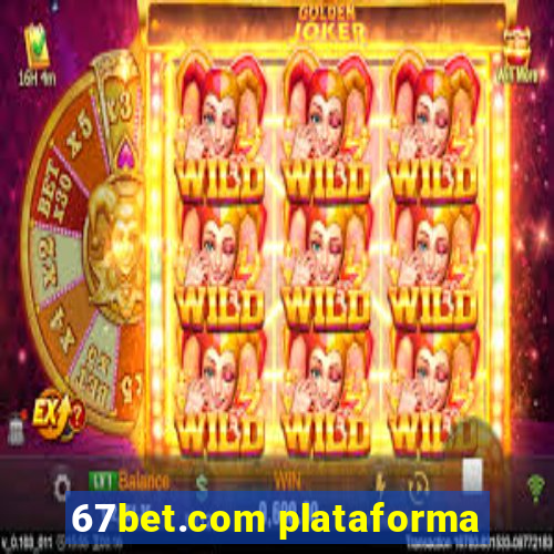 67bet.com plataforma