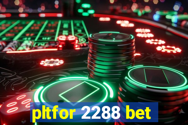 pltfor 2288 bet