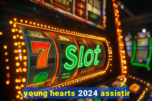 young hearts 2024 assistir