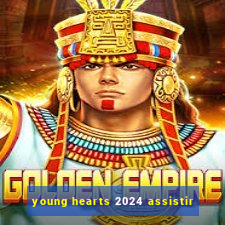 young hearts 2024 assistir