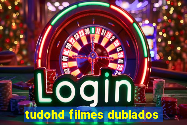 tudohd filmes dublados