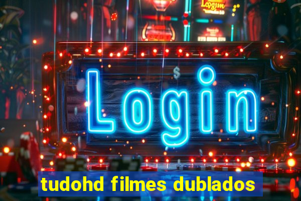 tudohd filmes dublados