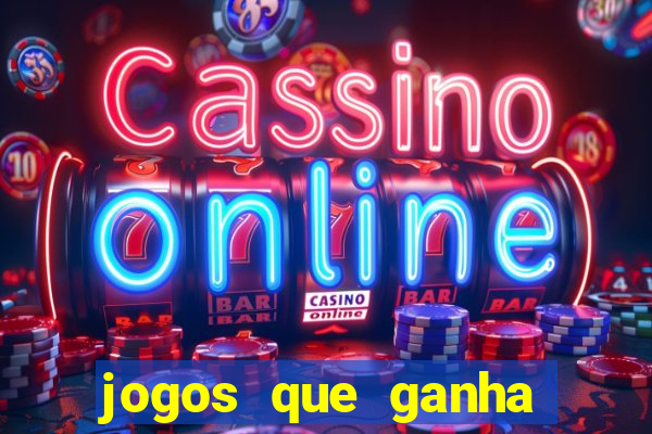 jogos que ganha dinheiro de verdade e rapido