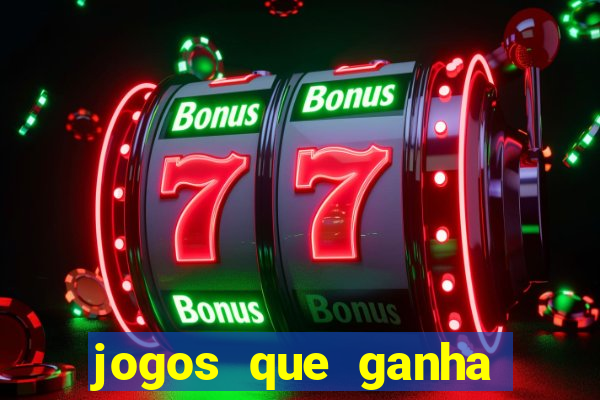 jogos que ganha dinheiro de verdade e rapido